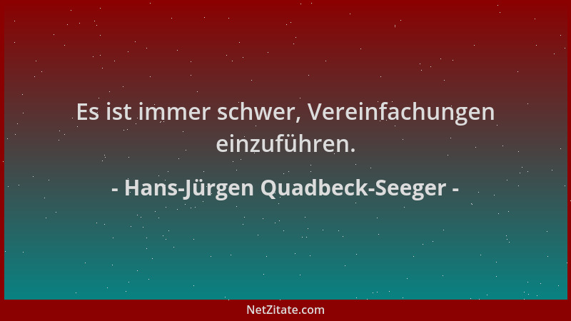 Hans-Jürgen Quadbeck-Seeger - Es ist immer schwer, Vereinfachungen einzuführen....