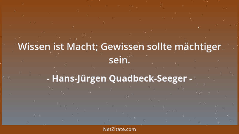 Hans-Jürgen Quadbeck-Seeger - Wissen ist Macht; Gewissen sollte mächtiger sein....