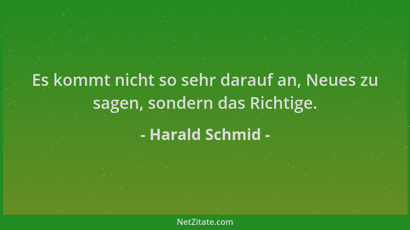 Harald Schmid - Es kommt nicht so sehr darauf an, Neues zu sagen, sondern das Richtige....