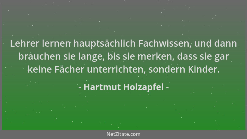 Hartmut Holzapfel - Lehrer lernen hauptsächlich Fachwissen, und dann brauchen sie lange, bis sie merken, dass sie gar keine...