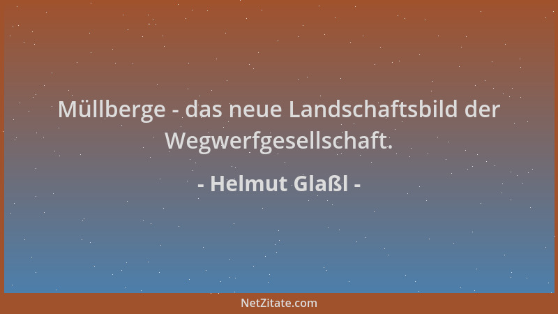 Helmut Glaßl - Müllberge - das neue Landschaftsbild der Wegwerfgesellschaft....