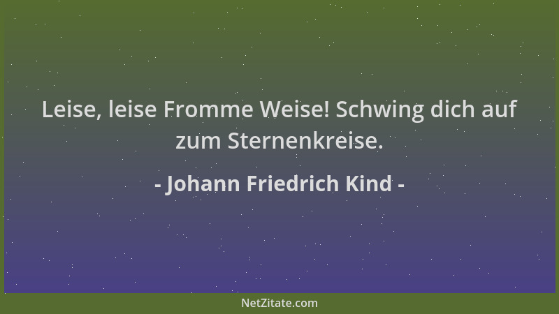 Johann Friedrich Kind - Leise, leise Fromme Weise! Schwing dich auf zum Sternenkreise....