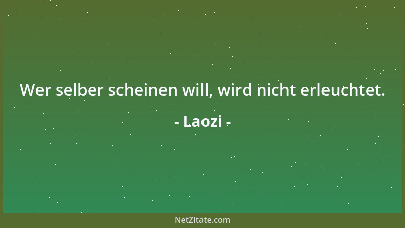 Laozi - Das höchste Gut ist wie das Wasser. Es nützt jedem, aber es streitet sich mit niemandem....