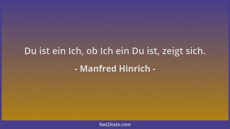 Manfred Hinrich - Du ist ein Ich, ob Ich ein Du ist, zeigt sich....