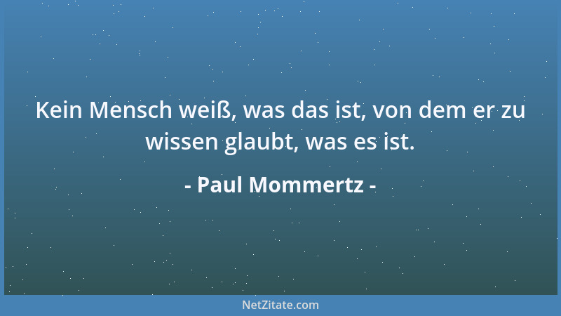 Paul Mommertz - Kein Mensch weiß, was das ist, von dem er zu wissen glaubt, was es ist....