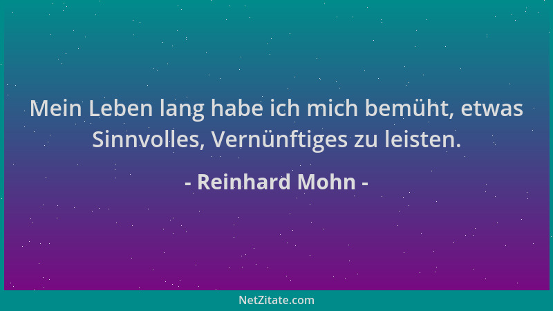 Reinhard Mohn - Mein Leben lang habe ich mich bemüht, etwas Sinnvolles, Vernünftiges zu leisten....