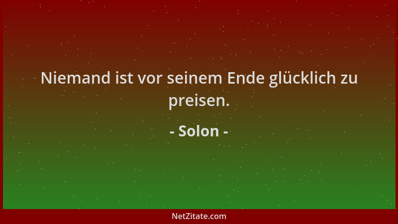 Solon - Niemand ist vor seinem Ende glücklich zu preisen....