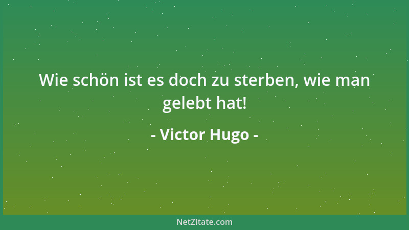 Victor Hugo - Nichts zu tun, ist das Glück der Kinder und das Unglück der Alten....