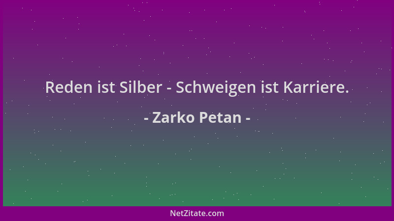 Zarko Petan - Reden ist Silber - Schweigen ist Karriere....