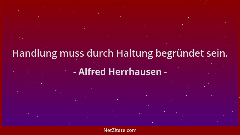 Alfred Herrhausen - Handlung muss durch Haltung begründet sein....