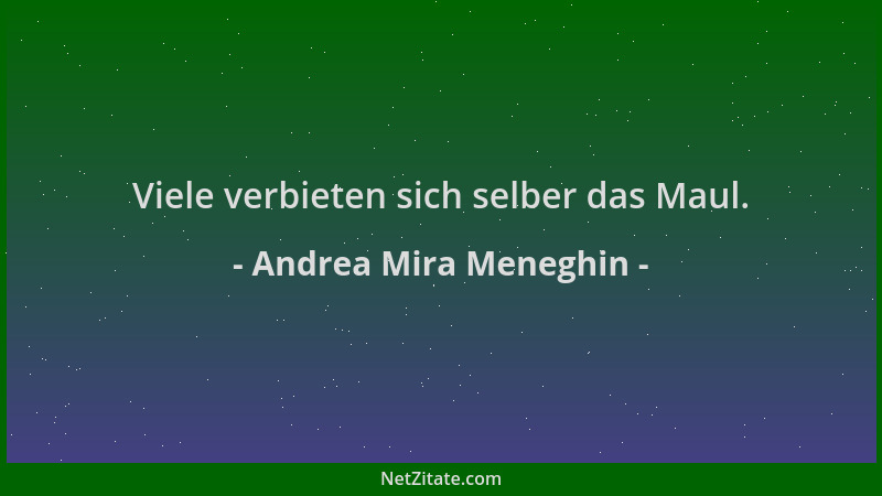 Andrea Mira Meneghin - Viele verbieten sich selber das Maul....