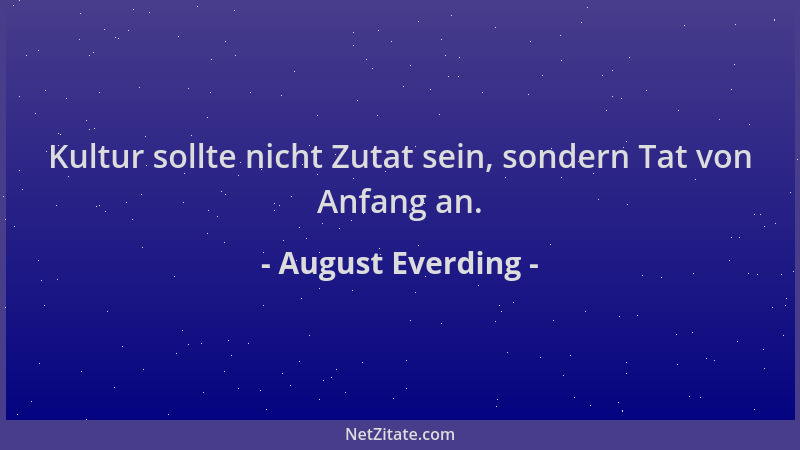 August Everding - Kultur sollte nicht Zutat sein, sondern Tat von Anfang an....