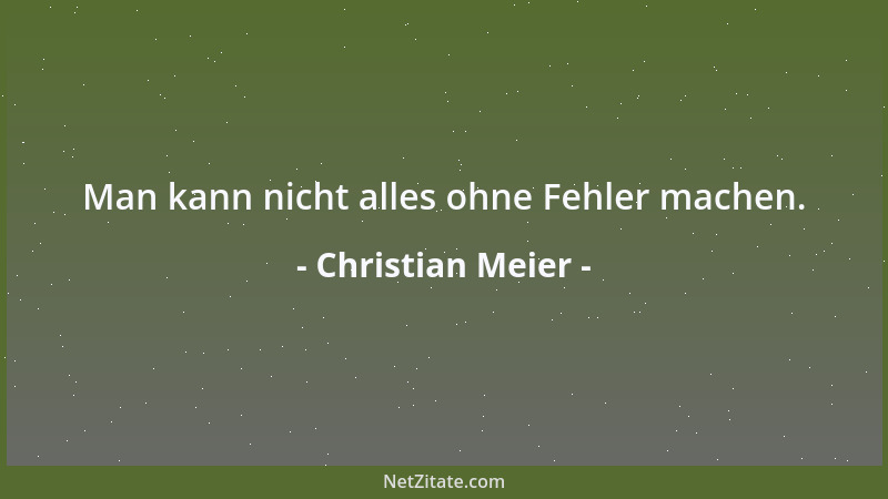 Christian Meier - Man kann nicht alles ohne Fehler machen....