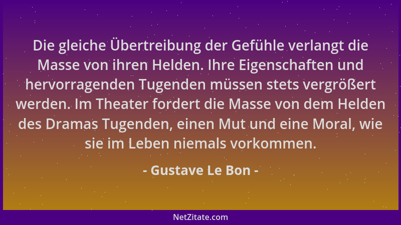 Gustave Le Bon - Die gleiche Übertreibung der Gefühle verlangt die Masse von ihren Helden. Ihre Eigenschaften und hervorrag...