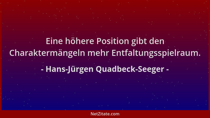 Hans-Jürgen Quadbeck-Seeger - Eine höhere Position gibt den Charaktermängeln mehr Entfaltungsspielraum....