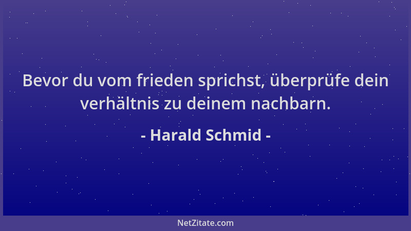 Harald Schmid - Bevor du vom frieden sprichst, überprüfe dein verhältnis zu deinem nachbarn....