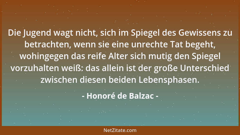 Honoré de Balzac - Die Jugend wagt nicht, sich im Spiegel des Gewissens zu betrachten, wenn sie eine unrechte Tat begeht, w...