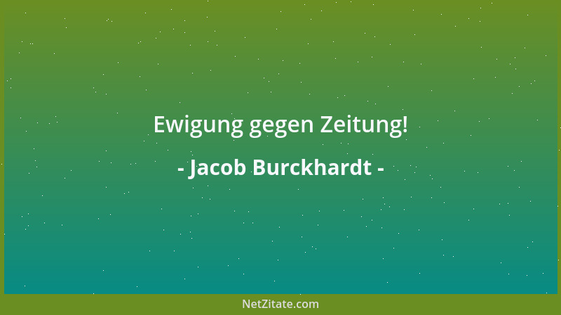 Jacob Burckhardt - Ewigung gegen Zeitung!...
