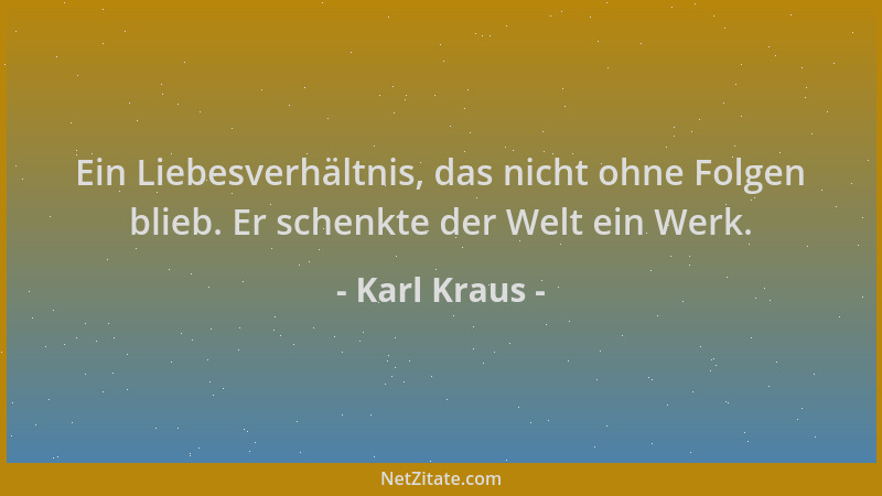 Karl Kraus - Ein Liebesverhältnis, das nicht ohne Folgen blieb. Er schenkte der Welt ein Werk....
