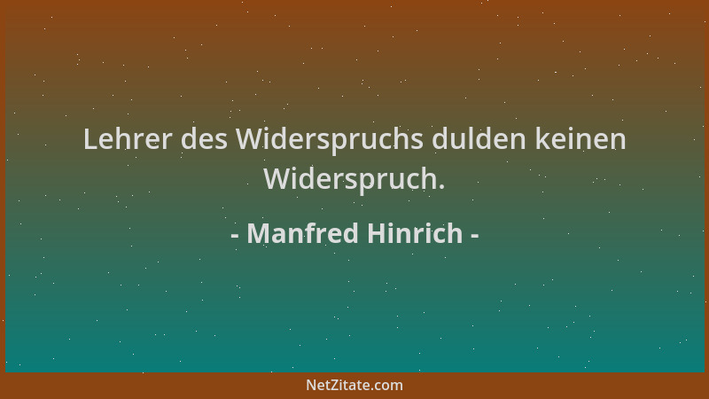 Manfred Hinrich - Lehrer des Widerspruchs dulden keinen Widerspruch....