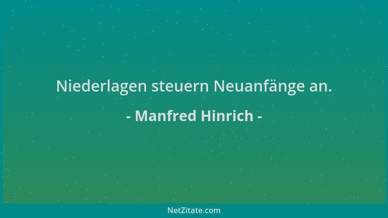 Manfred Hinrich - Niederlagen steuern Neuanfänge an....