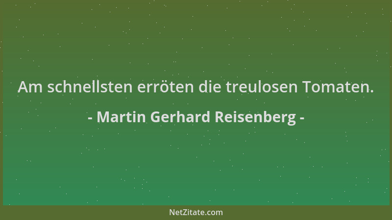 Martin Gerhard Reisenberg - Am schnellsten erröten die treulosen Tomaten....