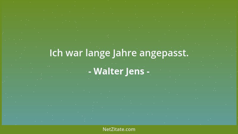 Walter Jens - Ich war lange Jahre angepasst....