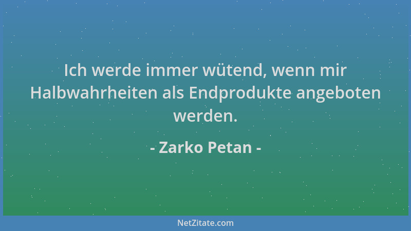 Zarko Petan - Ich werde immer wütend, wenn mir Halbwahrheiten als Endprodukte angeboten werden....