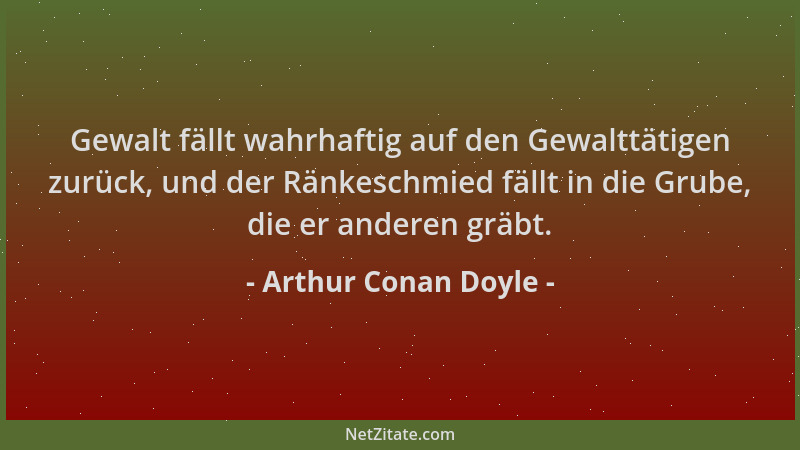Arthur Conan Doyle - Gewalt fällt wahrhaftig auf den Gewalttätigen zurück, und der Ränkeschmied fällt in die Grube, die er...