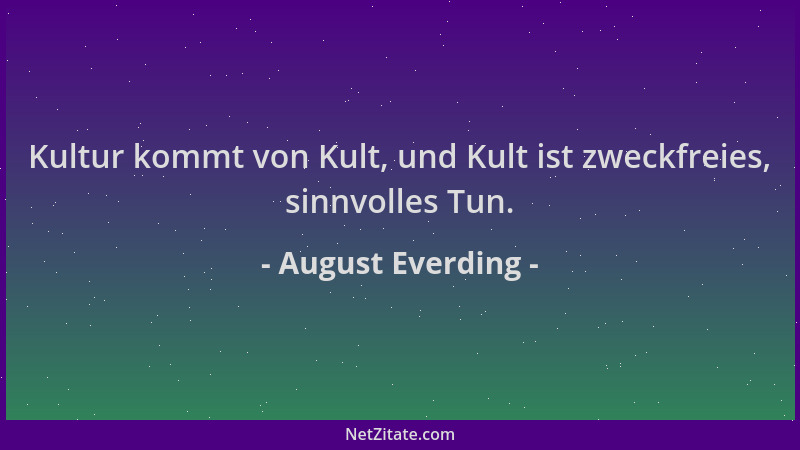 August Everding - Kultur kommt von Kult, und Kult ist zweckfreies, sinnvolles Tun....