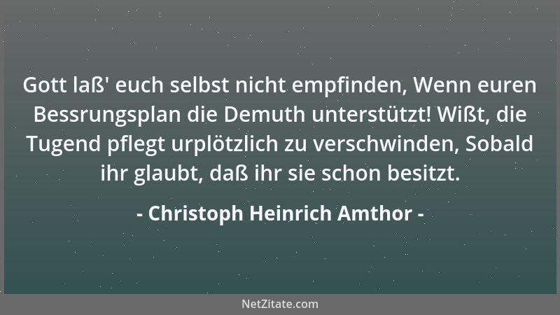 Christoph Heinrich Amthor - Gott laß ' euch selbst nicht empfinden, Wenn euren Bessrungsplan die Demuth unterstützt! Wißt, d...