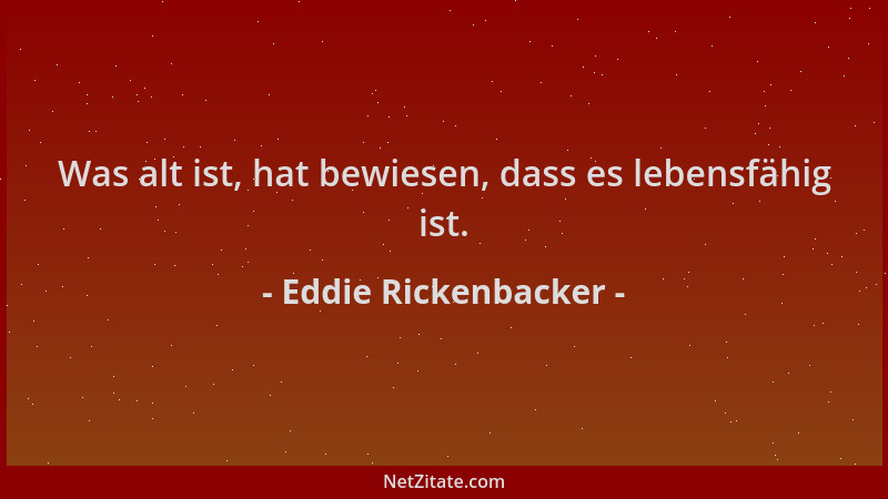 Eddie Rickenbacker - Was alt ist, hat bewiesen, dass es lebensfähig ist....