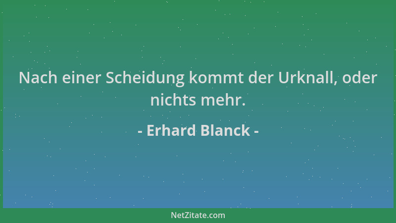 Erhard Blanck - Nach einer Scheidung kommt der Urknall, oder nichts mehr....