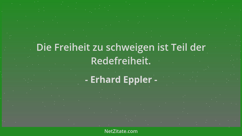 Erhard Eppler - Die Freiheit zu schweigen ist Teil der Redefreiheit....