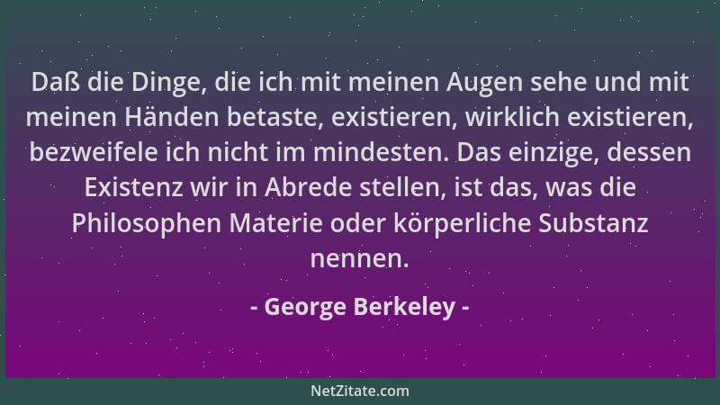 George Berkeley - Daß die Dinge, die ich mit meinen Augen sehe und mit meinen Händen betaste, existieren, wirklich existier...