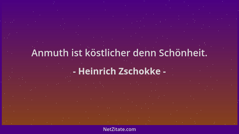 Heinrich Zschokke - Anmuth ist köstlicher denn Schönheit....