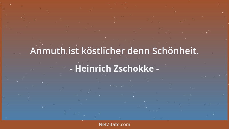 Heinrich Zschokke - Anmuth ist köstlicher denn Schönheit....