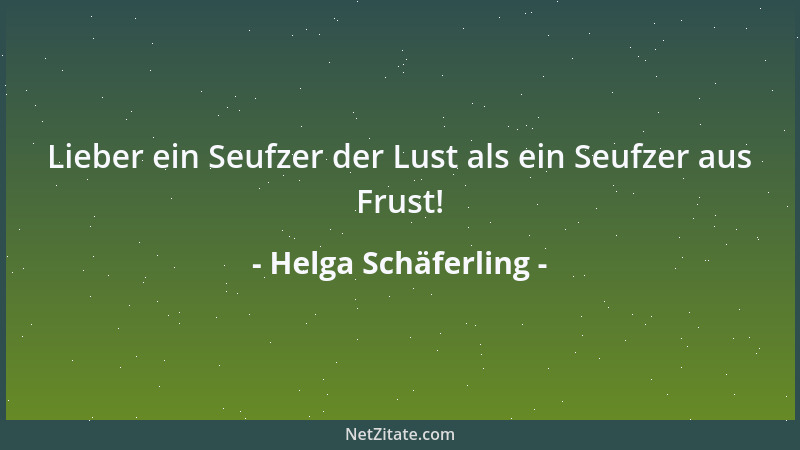 Helga Schäferling - Lieber ein Seufzer der Lust als ein Seufzer aus Frust!...
