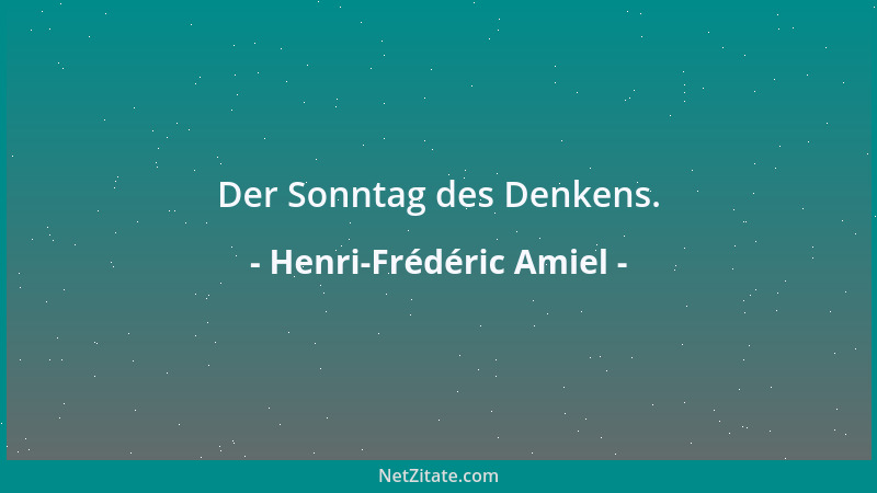 Henri-Frédéric Amiel - Der Sonntag des Denkens....