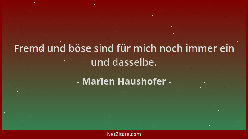 Marlen Haushofer - Fremd und böse sind für mich noch immer ein und dasselbe....