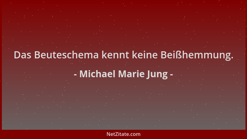 Michael Marie Jung - Das Beuteschema kennt keine Beißhemmung....