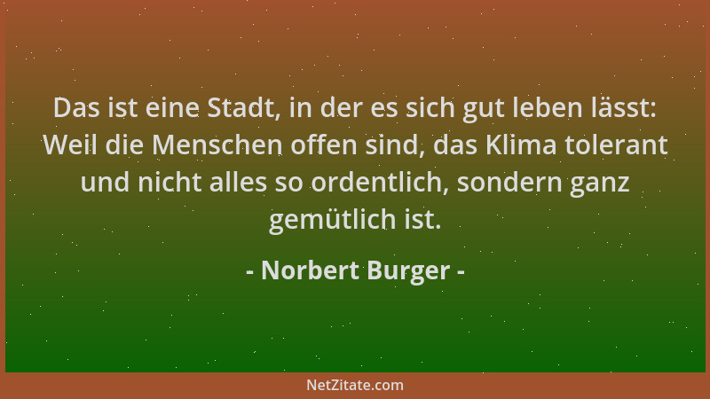 Norbert Burger - Das ist eine Stadt, in der es sich gut leben lässt: Weil die Menschen offen sind, das Klima tolerant und n...