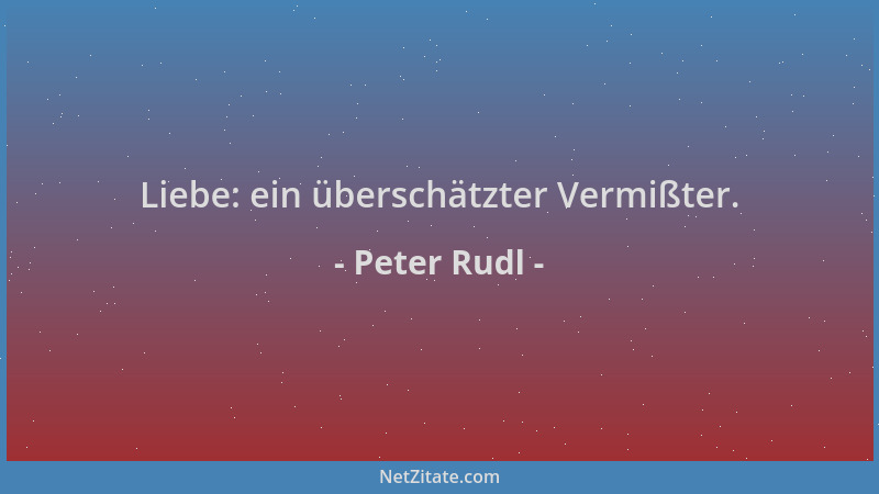 Peter Rudl - Liebe: ein überschätzter Vermißter....