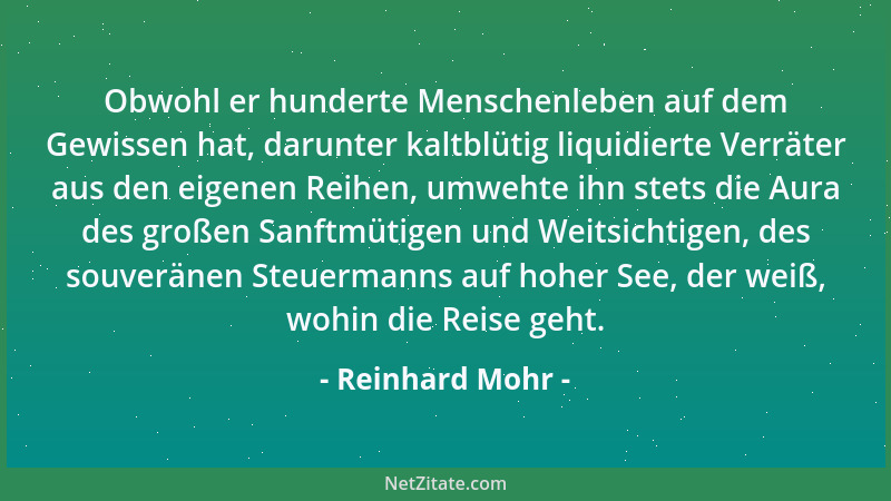 Reinhard Mohr - Obwohl er hunderte Menschenleben auf dem Gewissen hat, darunter kaltblütig liquidierte Verräter aus den eig...
