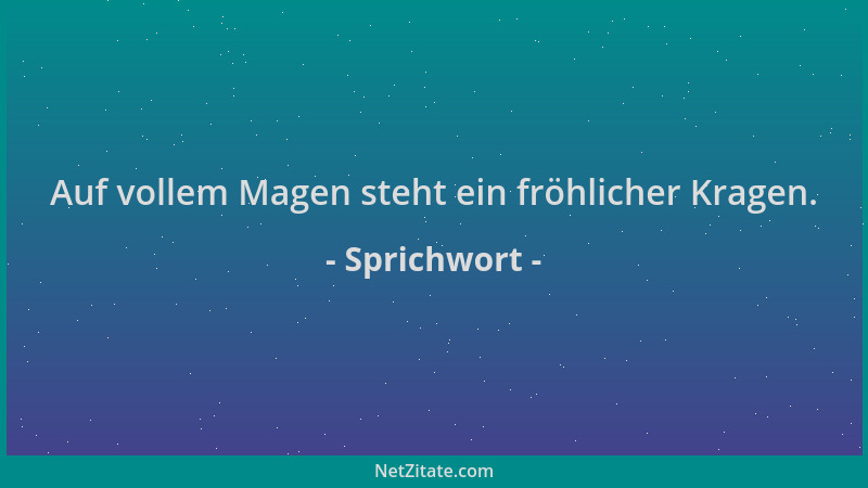 Sprichwort - Auf vollem Magen steht ein fröhlicher Kragen....