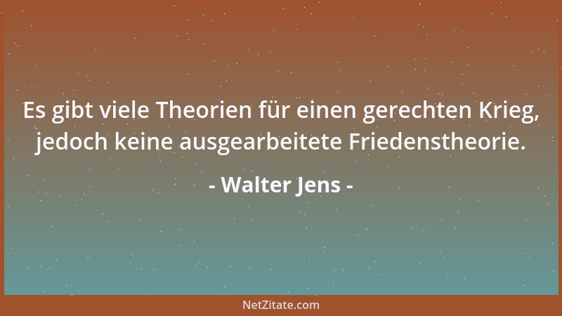 Walter Jens - Es gibt viele Theorien für einen gerechten Krieg, jedoch keine ausgearbeitete Friedenstheorie....