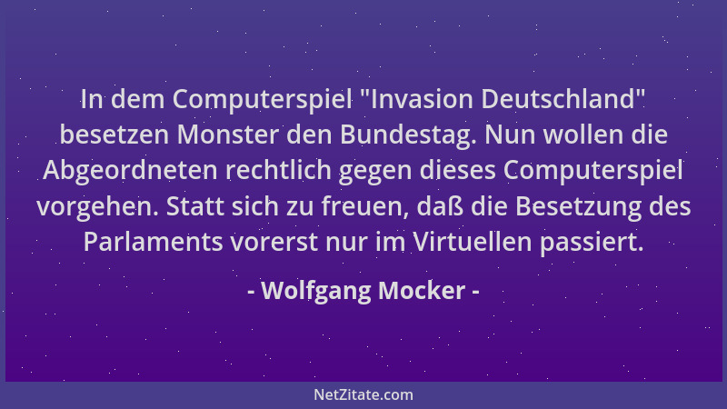 Wolfgang Mocker - In dem Computerspiel  "Invasion Deutschland " besetzen Monster den Bundestag. Nun wollen die Abgeordneten r...