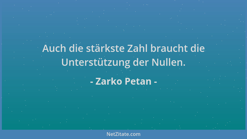 Zarko Petan - Auch die stärkste Zahl braucht die Unterstützung der Nullen....