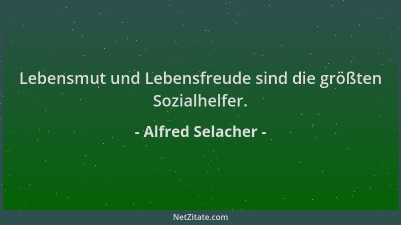 Alfred Selacher - Lebensmut und Lebensfreude sind die größten Sozialhelfer....