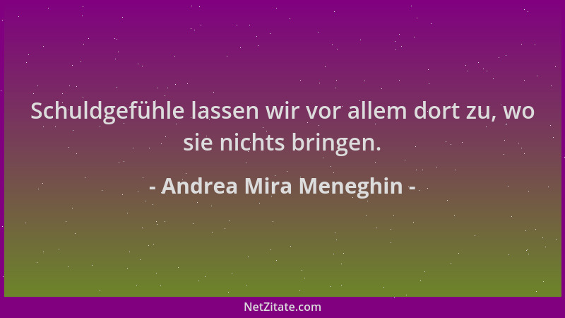 Andrea Mira Meneghin - Schuldgefühle lassen wir vor allem dort zu, wo sie nichts bringen....